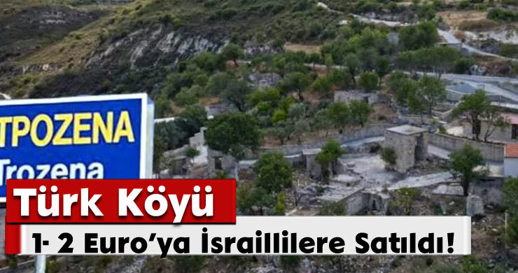 Türk Köyü 1- 2 Euro’ya İsraillilere Satıldı!