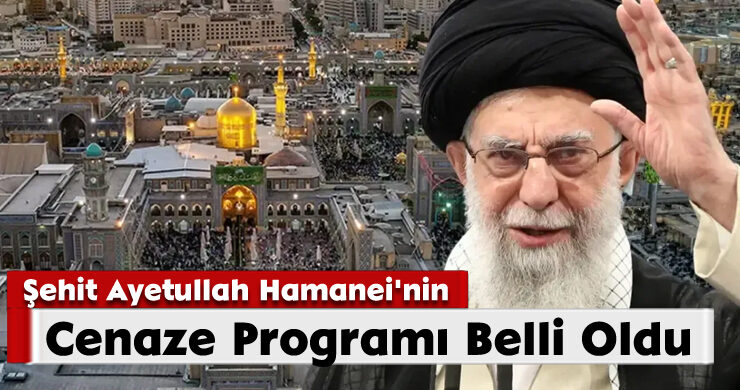 Şehit Ayetullah Hamanei’nin Cenaze Programı Belli Oldu