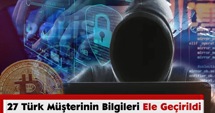 27 Türk Müşterinin Bilgileri Ele Geçirildi